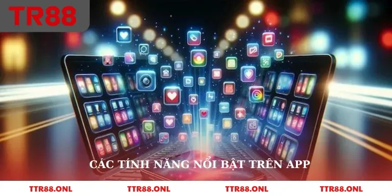 Các tính năng nổi bật trên app