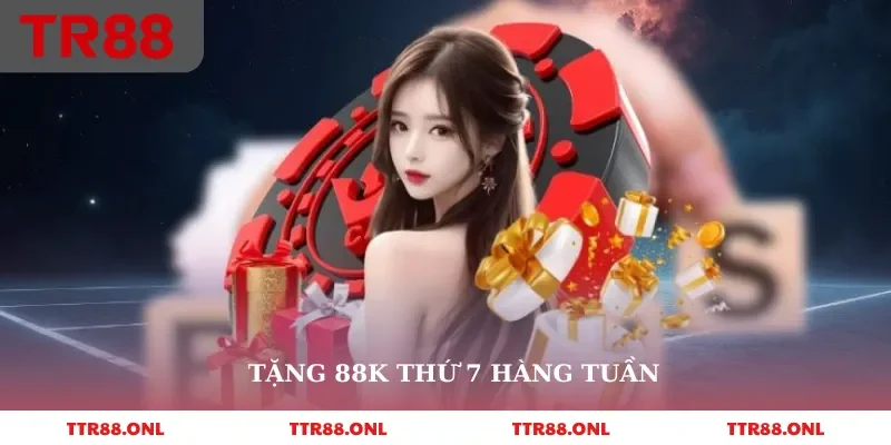 Tổng quan tặng 88k thứ 7 hàng tuần